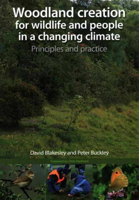 Woodland Creation for Wildlife and People in a Changing Climate Principles and Practice, Paperback / softback Book