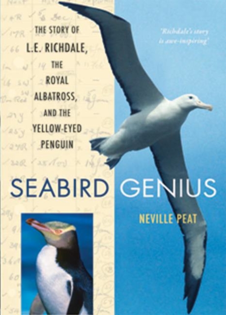 Seabird Genius : The Story of L.E. Richdale, the Royal Albatross and the Yellow-Eyed Penguin, Paperback Book