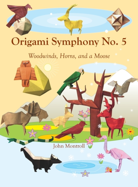 Origami Symphony No. 5 : Woodwinds, Horns, and a Moose, Hardback Book