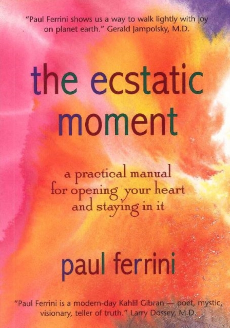 Ecstatic Moment : A Practical Manual for Opening Your Heart & Staying in It, Paperback / softback Book