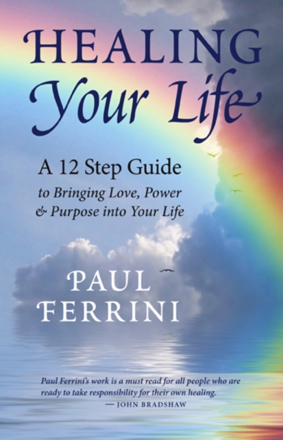 Healing Your Life : A 12 Step Guide to Bringing Love, Power & Purpose into Your Life, Paperback / softback Book