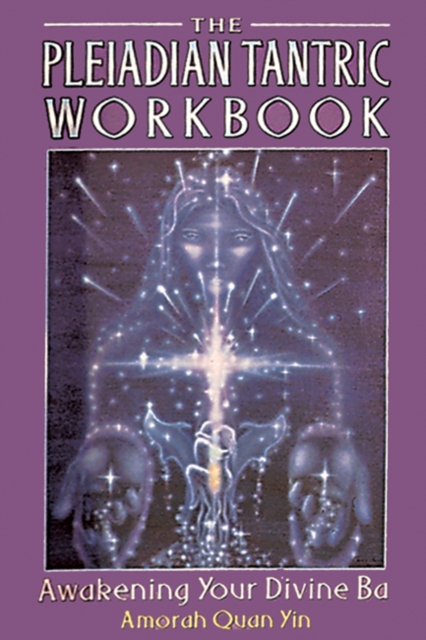 The Pleiadian Tantric Workbook : Awakening Your Divine Ba, Paperback / softback Book