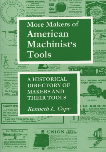 More Makers of American Machinist's Tools : A Historical Directory of Makers and Their Tools, Paperback / softback Book