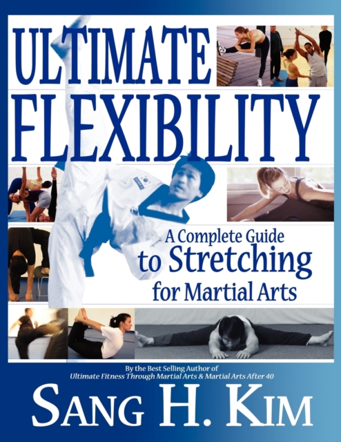 Ultimate Flexibility : A Complete Guide to Stretching for Martial Arts, Paperback / softback Book