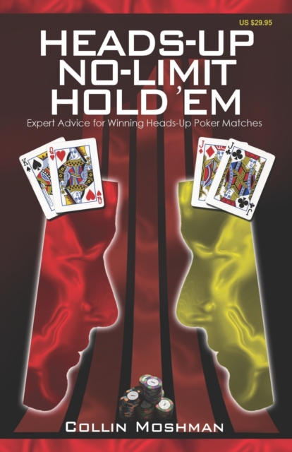 Heads-Up No-Limit Hold 'em : Expert Advice for Winning Heads-Up Poker Matches, Paperback / softback Book