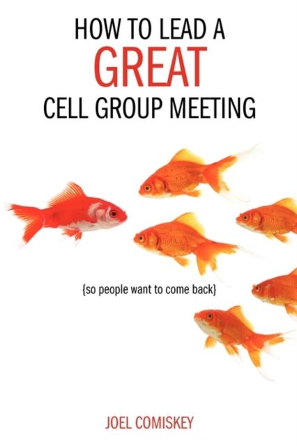 How to Lead a Great Cell Group Meeting... : ...So People Want to Come Back, Paperback / softback Book