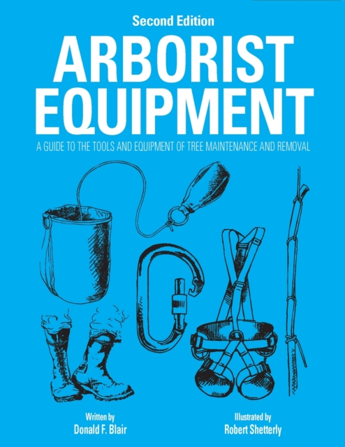Arborist Equipment : A Guide To The Tools And Equipment Of Tree Maintenance And Removal, Paperback / softback Book