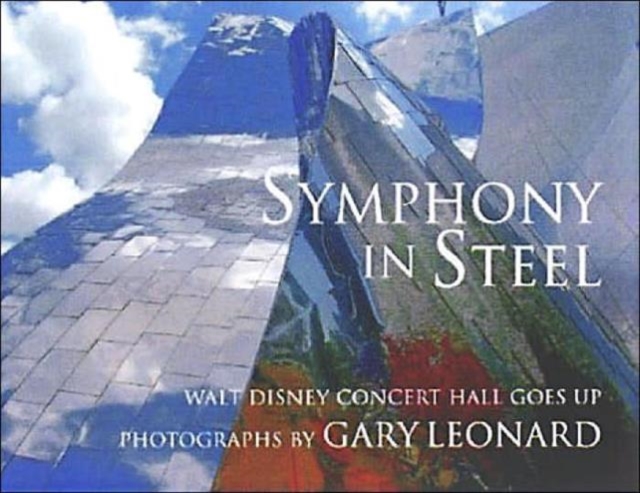 Symphony In Steel : Walt Disney Concert Hall Goes Up, Paperback / softback Book