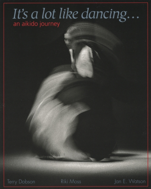 It's a Lot Like Dancing : An Aikido Journey, Paperback / softback Book