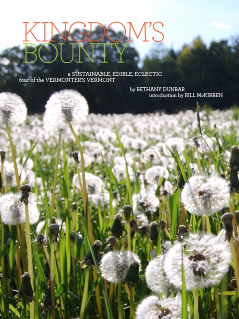 Kingdom's Bounty : A Sustainable, Eclectic, Edible Tour of Vermont's Northeast Kingdom, Paperback Book