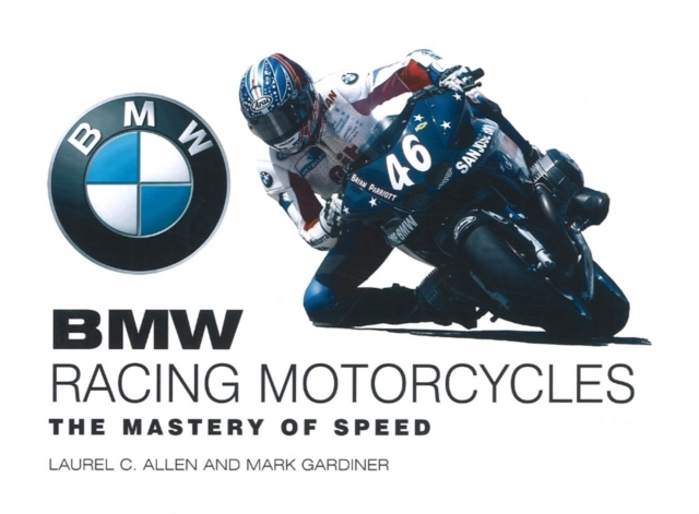 BMW Racing Motorcycles : The Mastery of Speed, Hardback Book