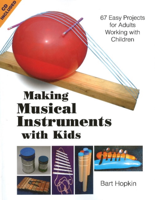 Making Musical Instruments with Kids : 67 Easy Projects for Adults Working with Children, Paperback / softback Book