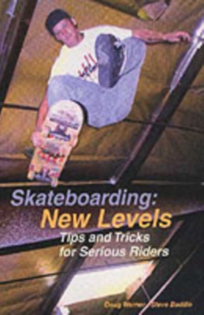 Skateboarding: New Levels : Tips and Tricks for Serious Riders, Paperback / softback Book