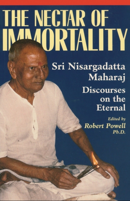 The Nectar of Immortality : Sri Nisargadatta Maharaj Discourses on the Eternal, Paperback / softback Book