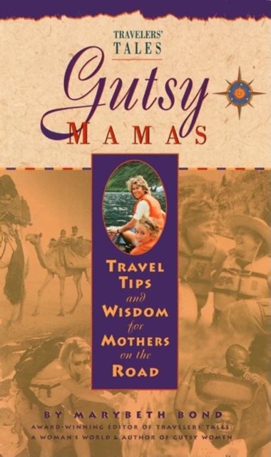 Gutsy Mamas : Travel Tips and Wisdom for Mothers on the Road, Paperback / softback Book