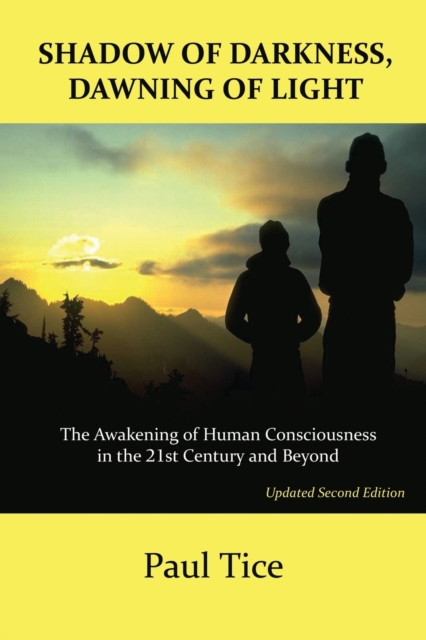 Shadow of Darkness, Dawning of Light : The Awakening of Human Consciousness in the 21st Century and Beyond, Paperback / softback Book