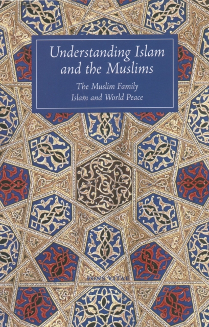 Understanding Islam and the Muslims : The Muslim Family and Islam and World Peace, Paperback / softback Book