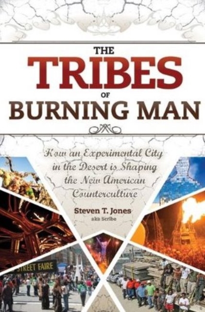 The Tribes of Burning Man : How an Experimental City in the Desert Is Shaping the New American Counterculture, Paperback / softback Book