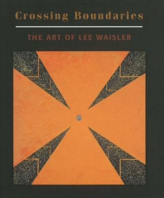 Crossing Boundaries : The Art of Lee Waisler, Hardback Book