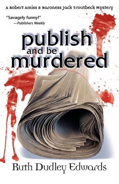 Publish and Be Murdered : A Robert Amiss/Baroness Jack Troutbeck Mystery, Paperback / softback Book