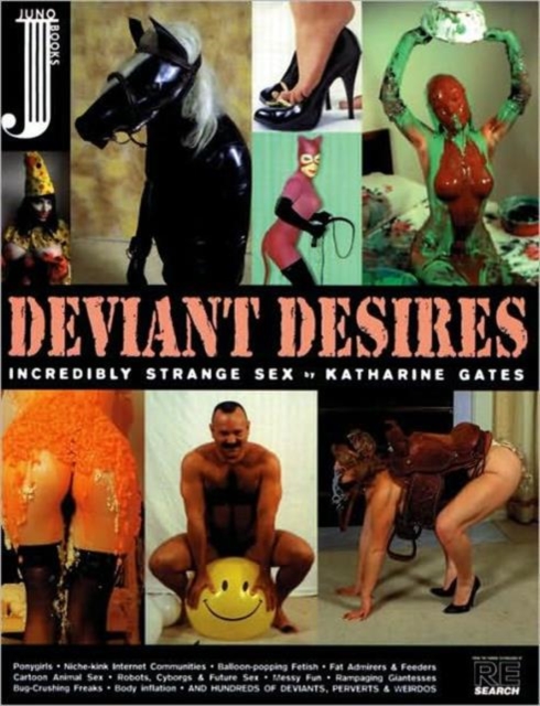 Deviant Desires : Incredibly Strange Sex, Paperback Book