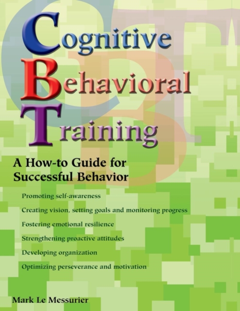 Cognitive Behavioral Training : A How-to Guide for Successful Behavior, Paperback / softback Book