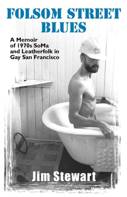 Folsom Street Blues : A Memoir of 1970s SoMa and Leatherfolk in Gay San Francisco, Paperback / softback Book