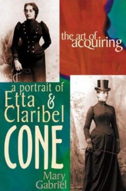 Art of Acquiring : A Portrait of Etta & Claribel Cone, Hardback Book