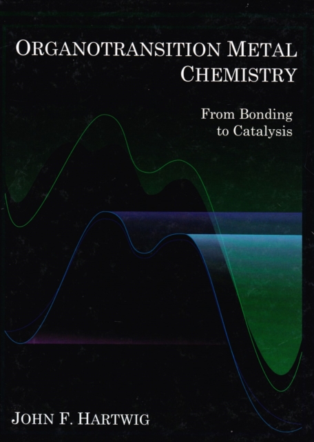 Organotransition Metal Chemistry : From Bonding to Catalysis, Hardback Book