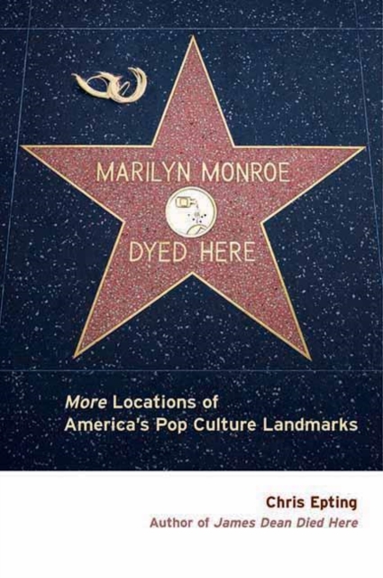 Marilyn Monroe Dyed Here : More Locations of America's Pop Culture Landmarks, Paperback / softback Book
