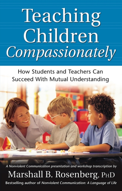 Teaching Children Compassionately : How Students and Teachers Can Succeed with Mutual Understanding, Paperback / softback Book