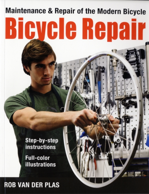 Bicycle Repair : Maintenance and Repair of the Modern Bicycle, Paperback / softback Book