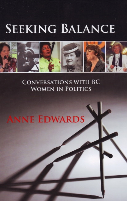 Seeking Balance : Conversations with BC Women in Politics, Paperback / softback Book