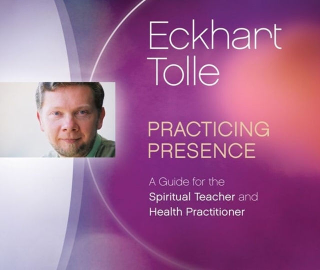 Practicing Presence : A Guide for the Spiritual Teacher and Health Practitioner, CD-Audio Book