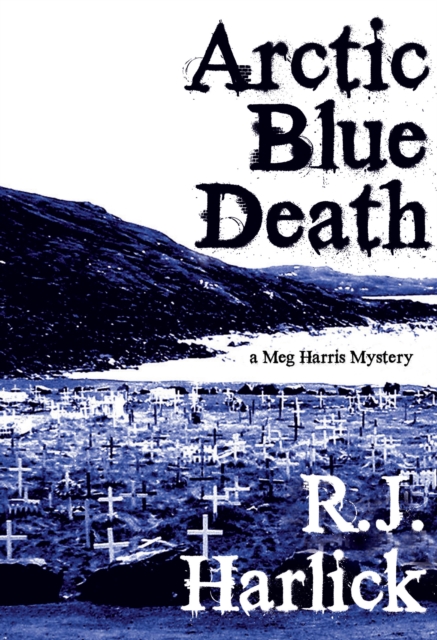 Arctic Blue Death : A Meg Harris Mystery, Paperback / softback Book