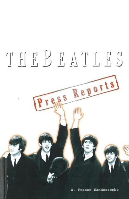 Beatles : The Press Reports 1961-1970, Paperback / softback Book