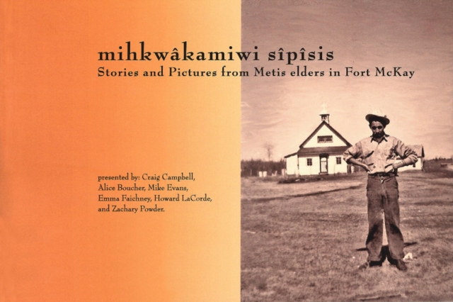 MihkwaKamiwi SiPiSis : Stories and Pictures from Metis Elders in Fort McKay, Paperback Book