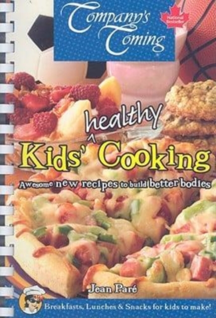 Kids' Healthy Cooking : Awesome New Recipes to Build Better Bodies, Spiral bound Book