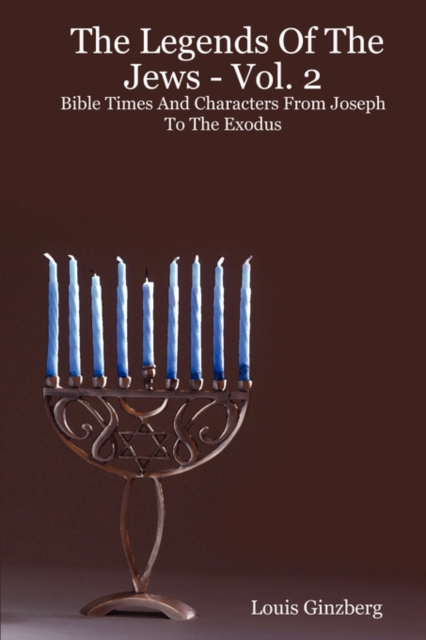 The Legends Of The Jews - Vol. 2 : Bible Times And Characters From Joseph To The Exodus, Paperback Book