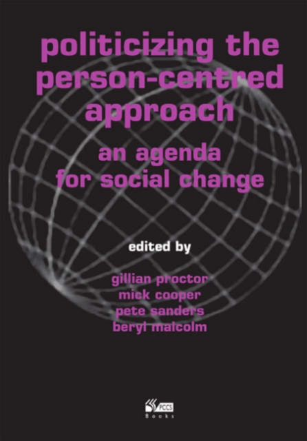 Politicizing the Person-centred Approach : An Agenda for Social Change, Paperback / softback Book