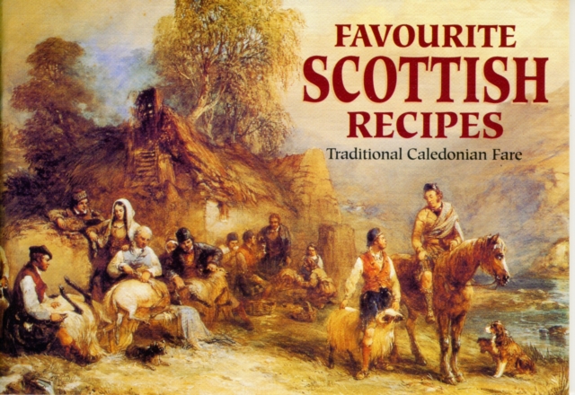 Favourite Scottish Recipes : Traditional Caledonian Fare, Paperback / softback Book