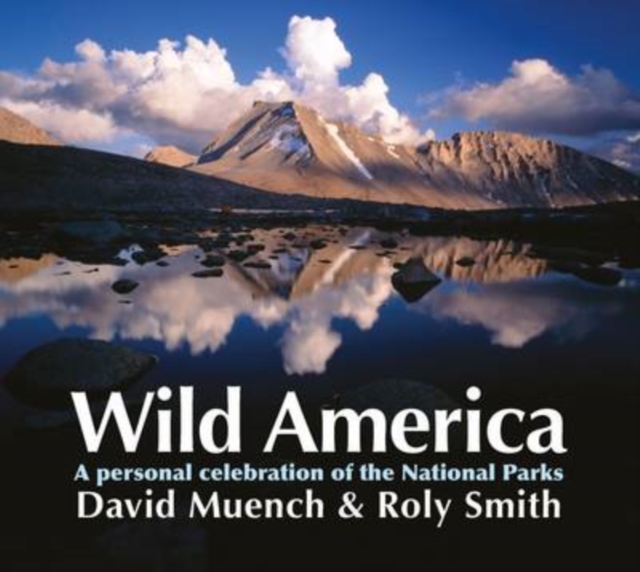 Wild America : A Personal Celebration of the National Parks, Hardback Book