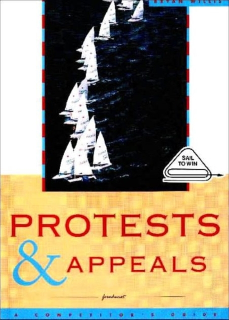 Protests and Appeals : A Guide for Sailors and Protest Committees, Paperback / softback Book