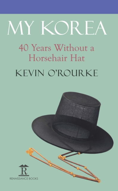 My Korea : 40 Years Without a Horsehair Hat,, Hardback Book