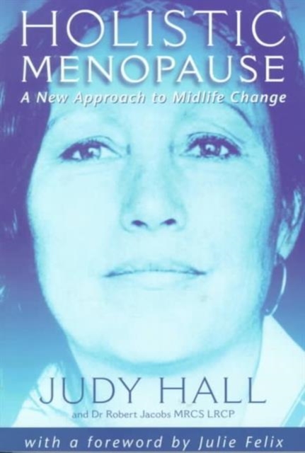 Holistic Menopause : A New Approach to Mid-life Change, Paperback Book