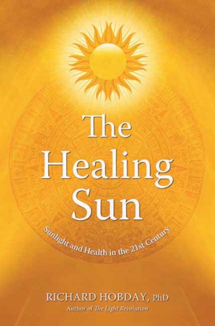 The Healing Sun : Sunlight and Health in the 21st Century, Paperback / softback Book
