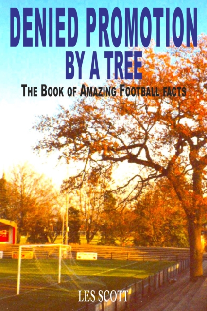 Denied Promotion By A Tree : The Book of Amazing Football Facts, Paperback / softback Book