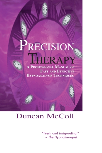 Precision Therapy : A Professional Manual of Fast and Effective Hypnoanalysis Techniques, Paperback / softback Book