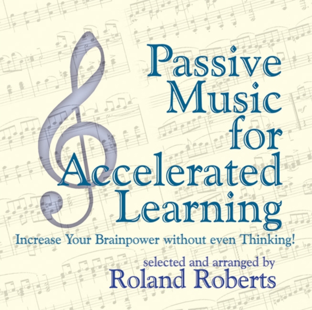 Passive Music for Accelerated Learning CD's : Increase your Brainpower without even Thinking!, CD-Audio Book