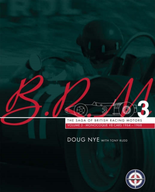 BRM : The Saga of British Racing Motors V8 Monologue Cars 1964-1968 V. 3, Hardback Book